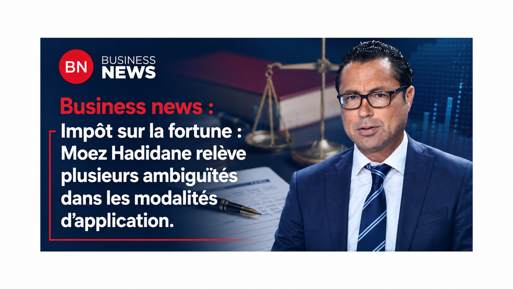 Impôt sur la fortune : Moez Hadidane relève plusieurs ambiguïtés dans les modalités d’application