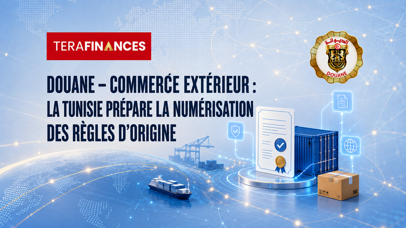 Douane–Commerce extérieur : la Tunisie prépare la numérisation des règles d’origine