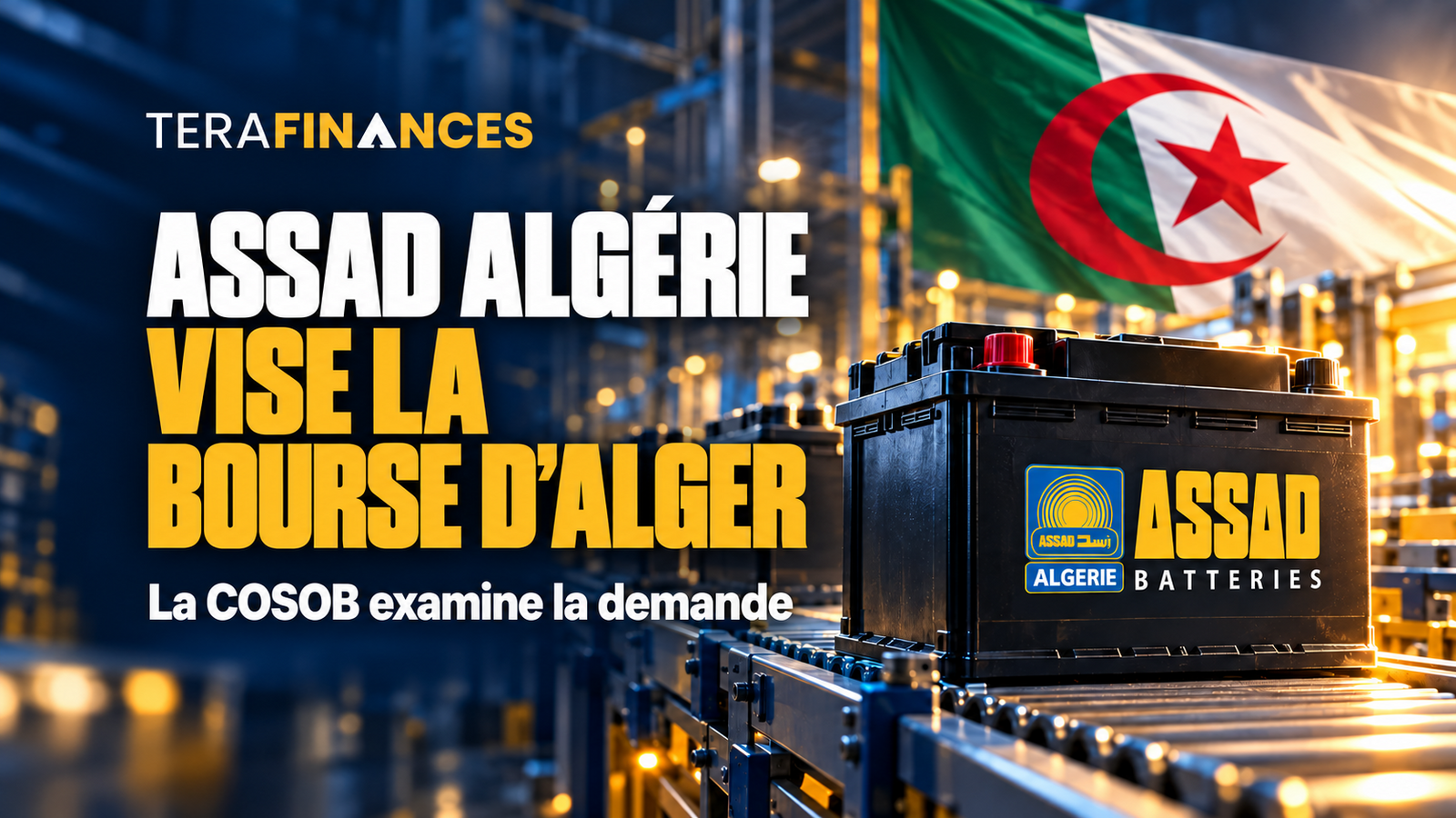 ASSAD : la COSOB examine l'introduction de Batteries ASSAD Algérie à la Bourse d'Alger